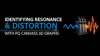 Identify Resonance & Distortion With PQ Canvass 3D Graphs