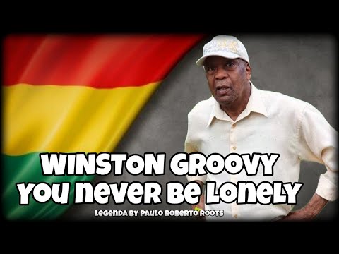 Winston Groovy - You Never Be Lonely ( Reggae Legendado)