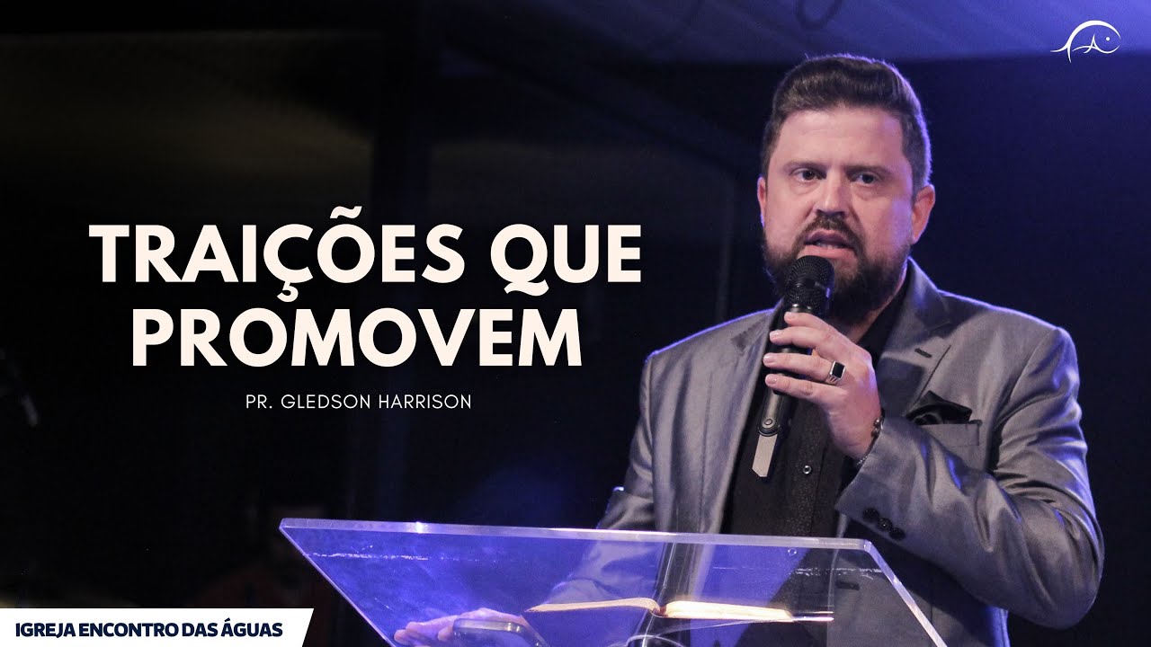 Traições que Promovem  - Pr. Gledson Harrison