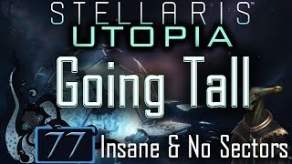 Sound The Horns Of War! - Let’s Play Stellaris: Utopia #77 - Going Tall - Insane &amp; No Sectors