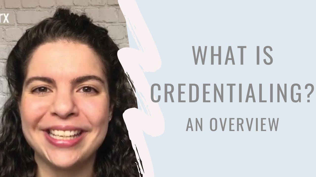 WHAT IS CREDENTIALING?  AN OVERVIEW FOR NPs