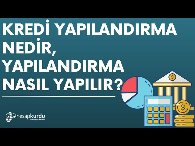 Kredi Yapılandırma Nedir, Kredi Yapılandırma Nasıl Yapılır? Kredi Yapılandırma Nedir, Kredi Yapılandırma Nasıl Yapılır?