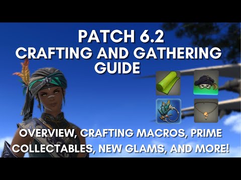FFXIV - Patch 6.2 Crafting and Gathering Guide: Crafting Macros, Prime Collectables and More!