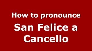 How to pronounce San Felice A Cancello