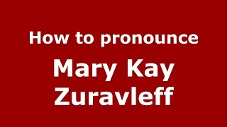 How to pronounce Mary Kay Zuravleff