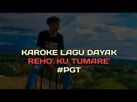 KARAOKE LAGU DAYAK  PGT "REHO'KU TUMARE" VERSI VIDIO ASLI #pgt