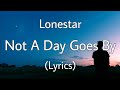 Not A Day Goes By - Lonestar (Lyrics)