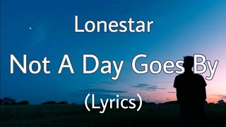 Not A Day Goes By - Lonestar (Lyrics)