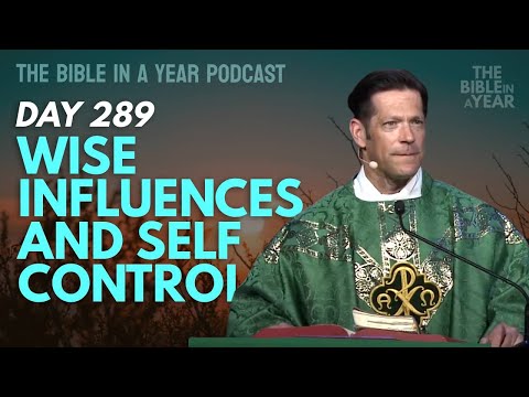 Day 289: Wise Influences and Self-Control | The Bible in a Year