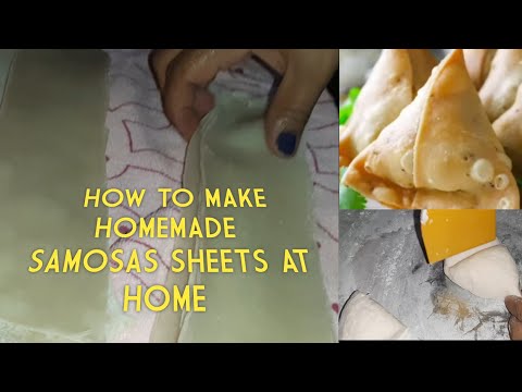 HOW TO MAKE HOMEMADE SAMOSAS SHEETS AT HOME