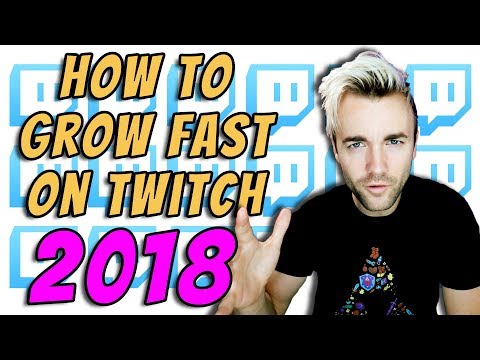 THE 6 FASTEST WAYS TO GROW ON TWITCH IN 2018