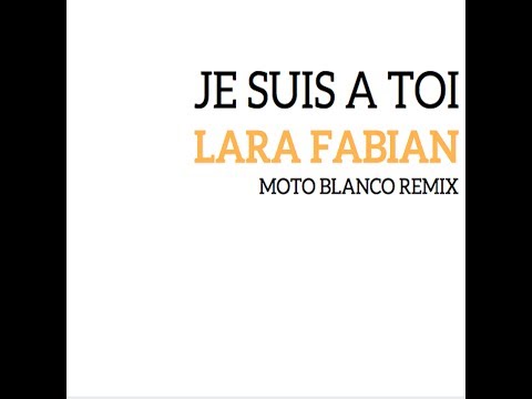 Lara Fabian Je Suis à Toi Moto Blanco Remix