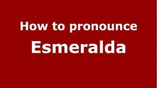 How to pronounce Esmeralda