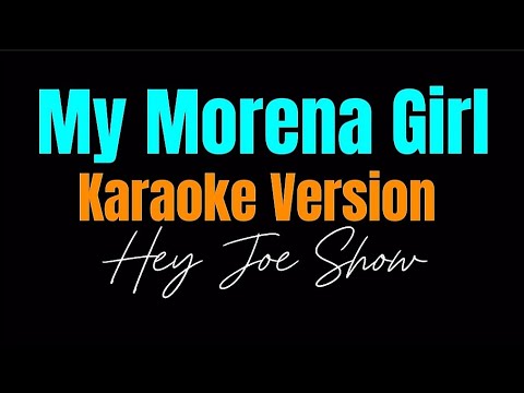 Hey Joe Show - My Morena Girl (Karaoke Version)