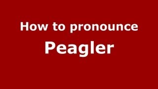 How to pronounce Peagler
