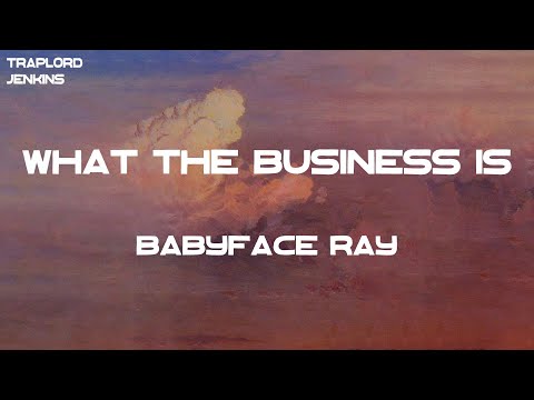 Babyface Ray - What The Business Is (Lyrics)