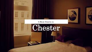 6 BEST HOTELS IN CHESTER | United Kingdom | 2018