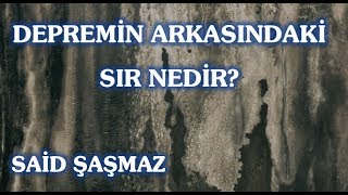 Said Şaşmaz - Depremin Arkasındaki Sır Nedir