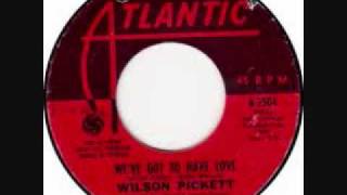 We've Got To Have Love by Wilson Pickett