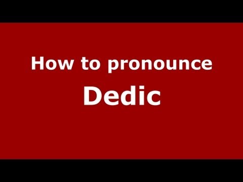 How to Pronounce Dedic - PronounceNames.com