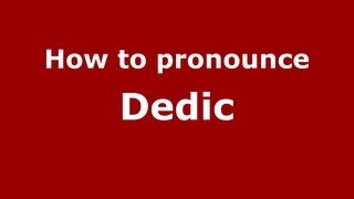 How to pronounce Dedic
