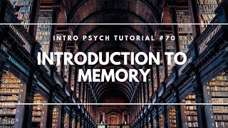 Introduction to Memory (Intro Psych Tutorial #70)