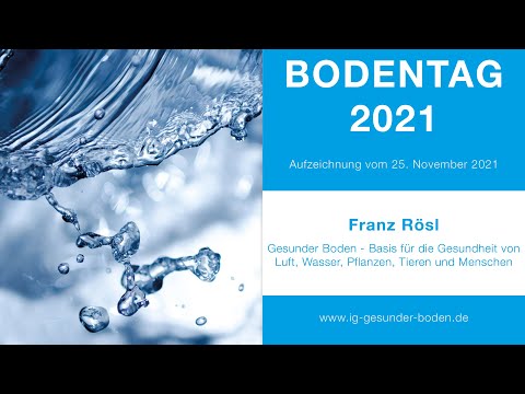 "Gesunder Boden-Basis für die Gesundheit von Luft, Wasser, Tieren und Menschen" | Franz Rösl