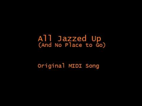 All Jazzed Up (And No Place to Go) Original MIDI Song