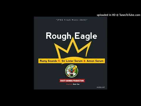 ROUGH EAGLE (2022)- PNG LATEST MUSIC 🎶      # LISTER SERUM FT. AMON SERUM & RUSTY SOUNDS# "TNL "