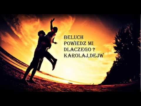 Beluch - Powiedz mi dlaczego ? (Feat. KarolaJ,Dejw)