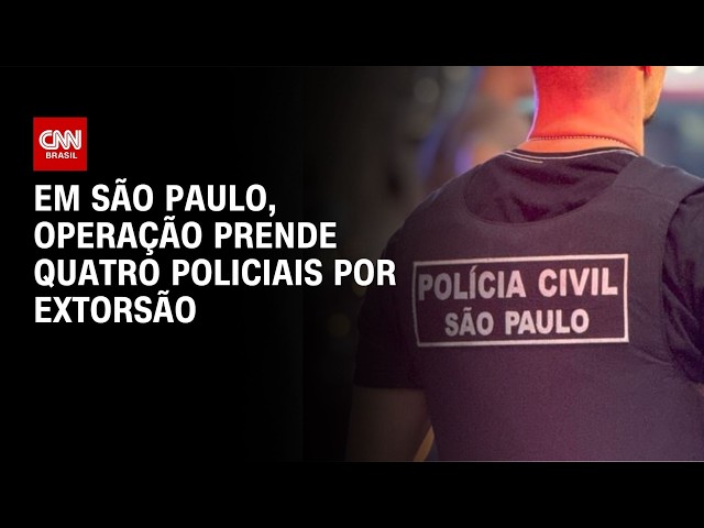 Quatro agentes da Polícia Civil de São Paulo são presos por extorsão em operação | BASTIDORES CNN