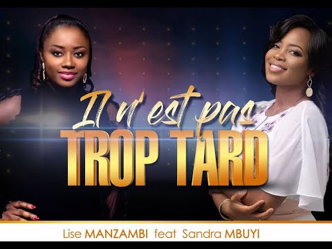 Lise Manzambi ft Sandra Mbuyi - IL N'EST PAS TROP TARD