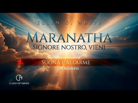 231. Maranatha Signore Nostro Vieni - Suona l'Allarme, 19 Agosto by Ellen G White