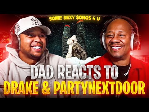 Dad Reacts to Drake & PARTYNEXTDOOR - $ome $exy $ongs 4 U