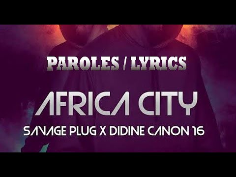 Didin la canon 16 ft. Savage plug - africa city - (lyrics-كلمات)