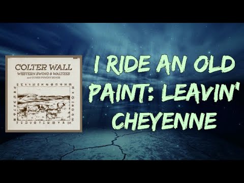 Colter Wall - I Ride An Old Paint: Leavin' Cheyenne (Lyrics)