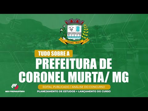 CONCURSO PREFEITURA DE CORONEL MURTA/MG + PLANEJAMENTO DE ESTUDOS (EDITAL PUBLICADO)