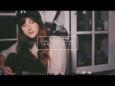 I Dont Get To Say I Love You - Tessa Violet