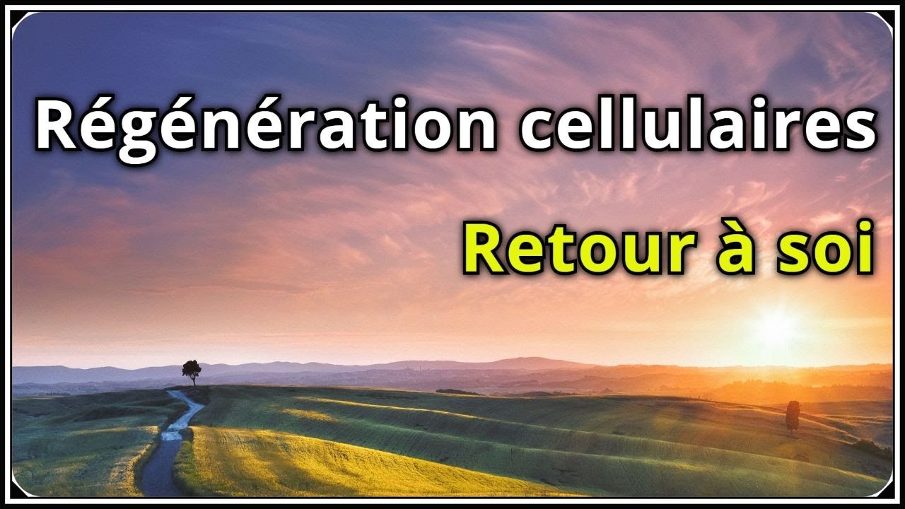 Méditation guidée - Régénération cellulaires et retour à soi