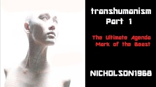 Transhumanism Part 1/Mark of the Beast:The Ultimate Agenda