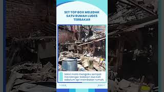 Diduga Set Top Box Meledak, Satu Rumah Ludes Terbakar, Pemilik Terbangun saat Api Sudah Menyala