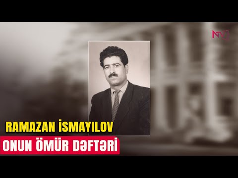 ONUN ÖMÜR DƏFTƏRİ: RAMAZAN İSMAYILOV