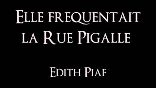 Edith Piaf - Elle fréquentait la Rue Pigalle