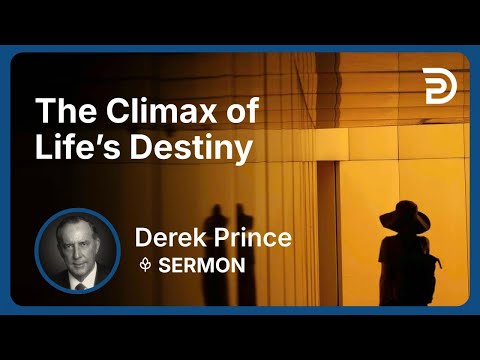 The Climax of Life’s Destiny | Part 4 - Who Am I? | Derek Prince