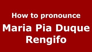 How to pronounce Maria Pia Duque Rengifo
