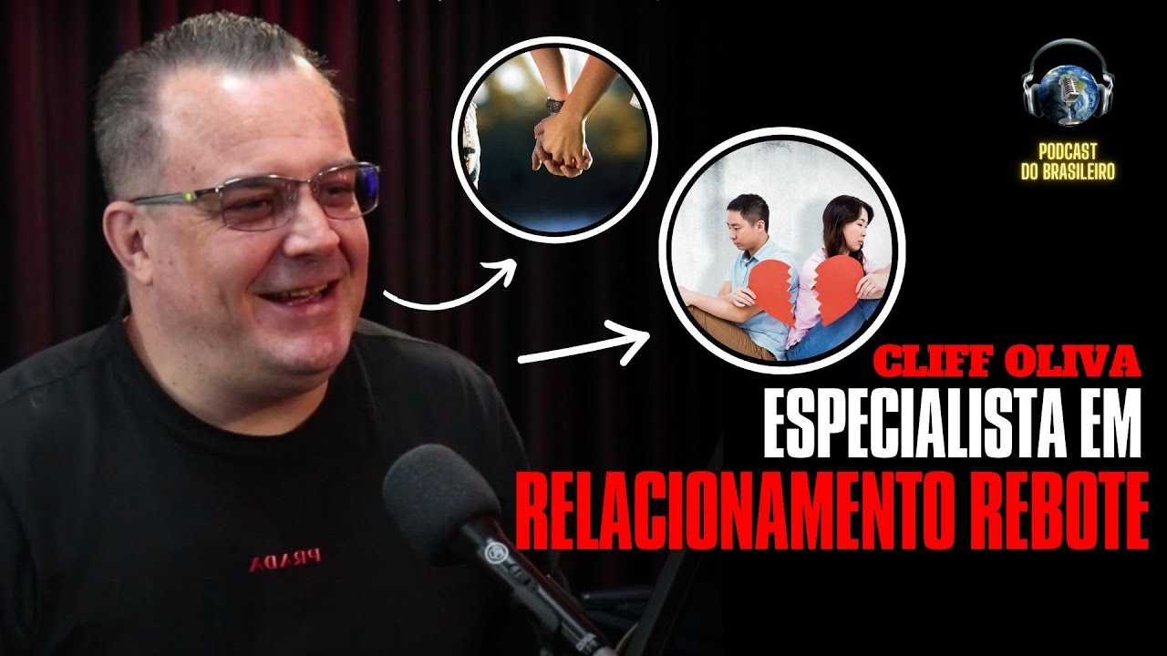 Cliff Oliva - Especialista em Relacionamento Rebote - PODCAST DO BRASILEIRO #13