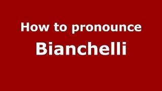 How to pronounce Bianchelli