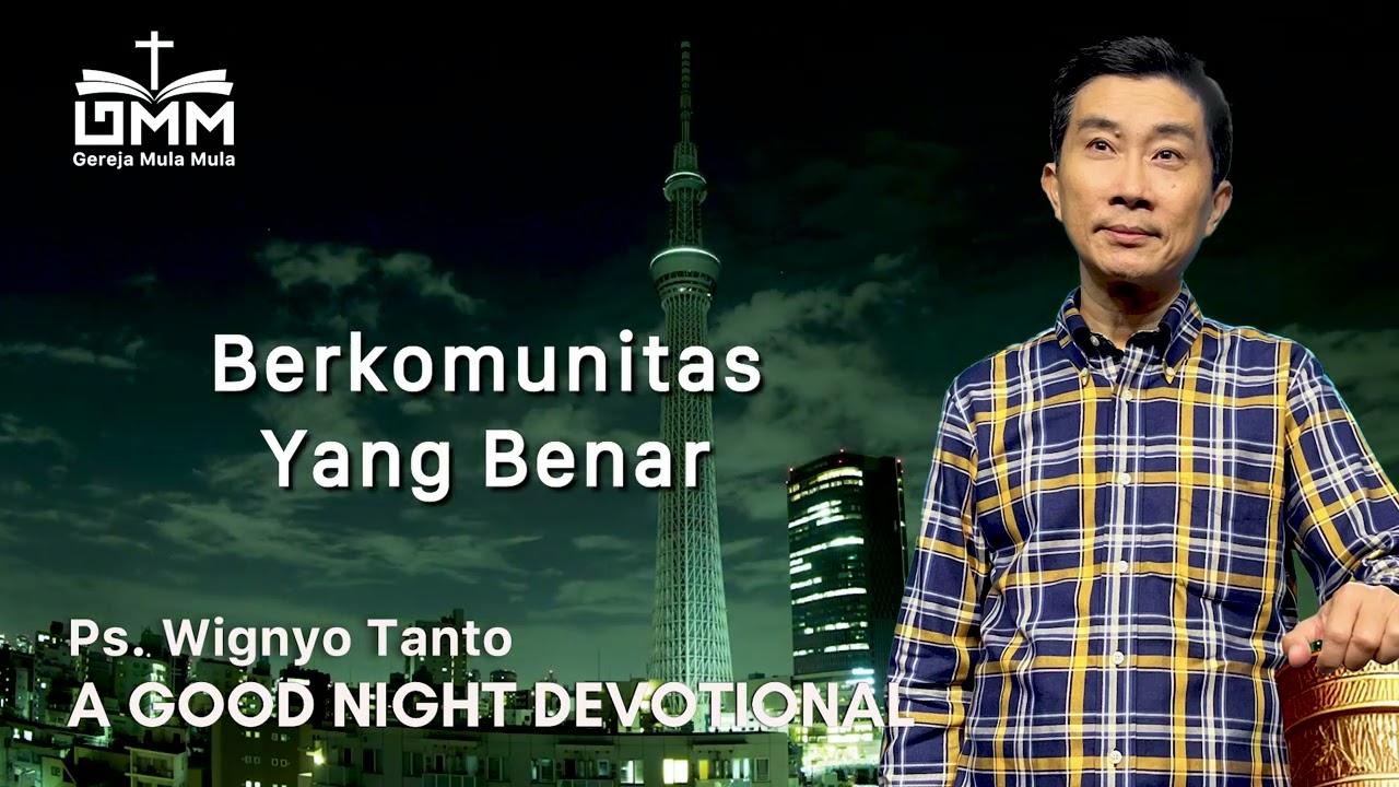 a Good Night Devotional | Berkomunitas yang Benar | Ps. Wignyo Tanto
