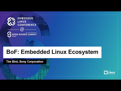 BoF: Embedded Linux Ecosystem - Tim Bird, Sony Corporation