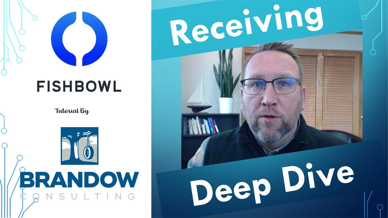 Fishbowl Advanced Receiving Tutorial Deep Dive v2024